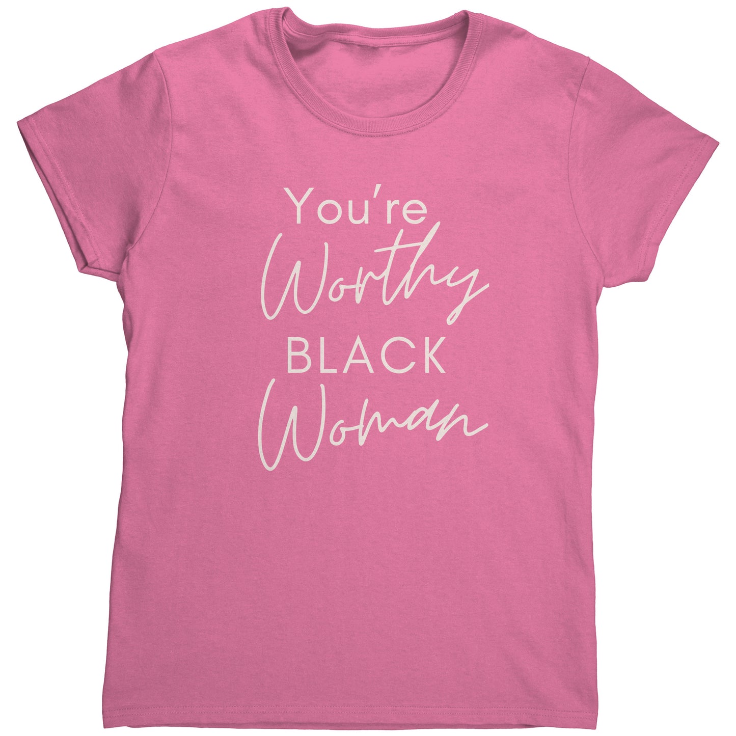 "You're Worthy" Woman's TShirt