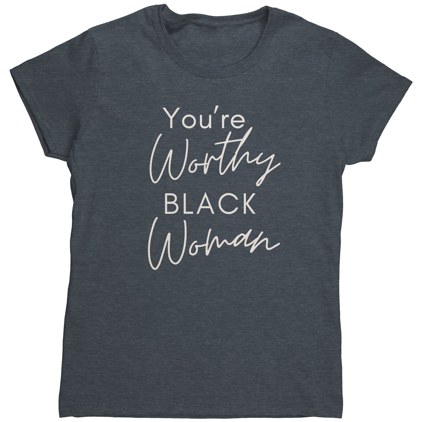 "You're Worthy" Woman's TShirt