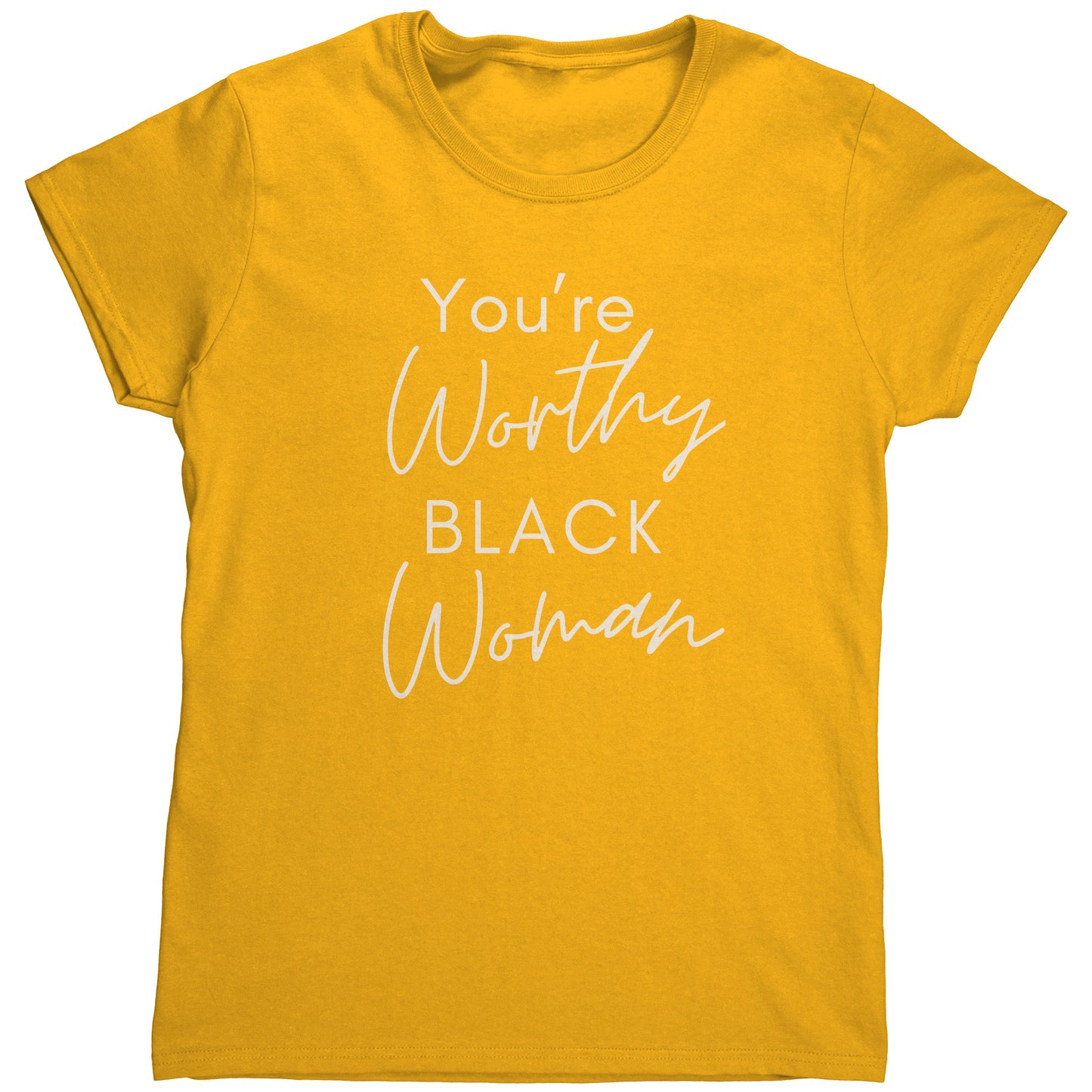 "You're Worthy" Woman's TShirt