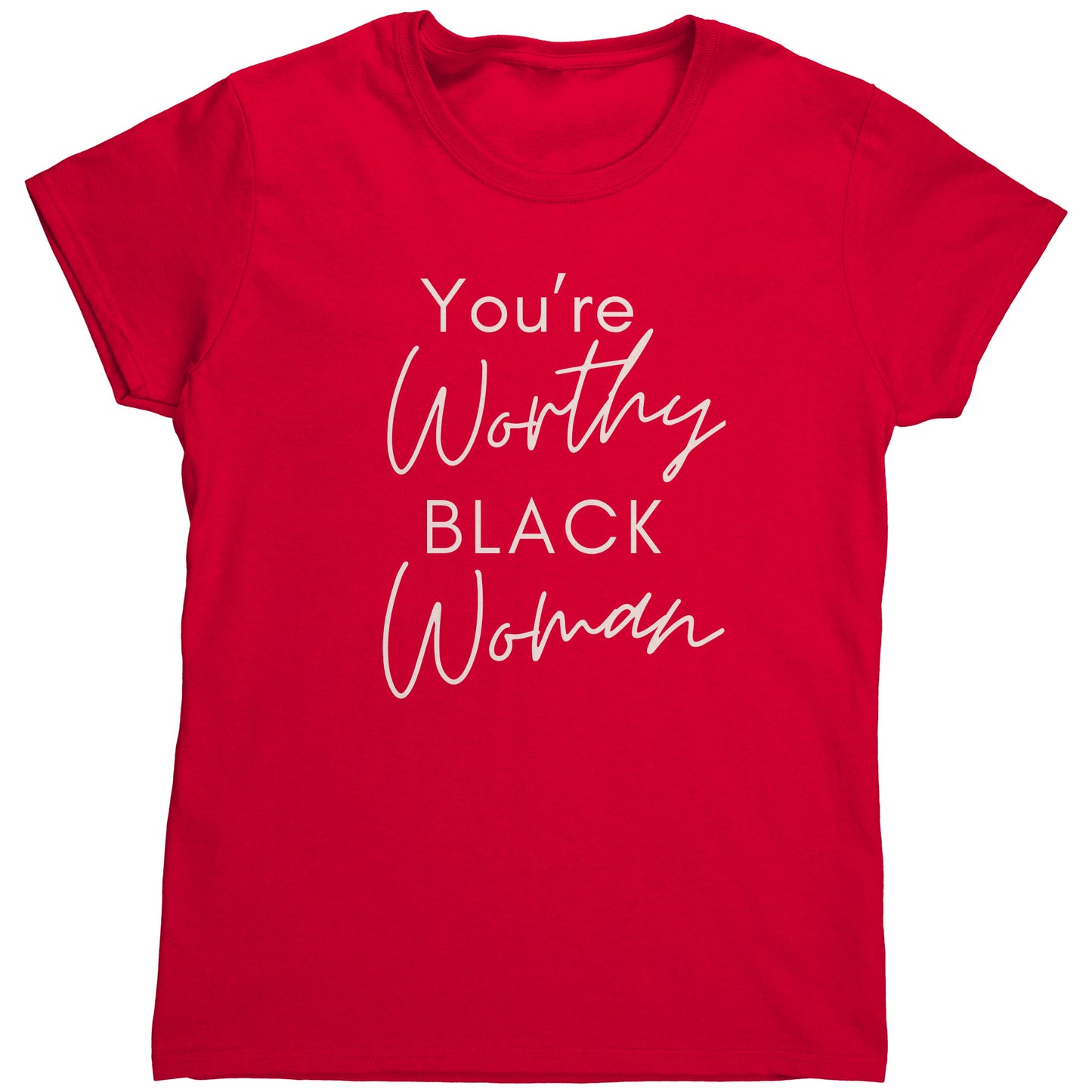 "You're Worthy" Woman's TShirt