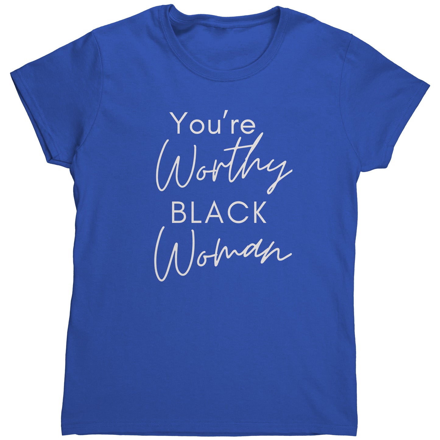 "You're Worthy" Woman's TShirt