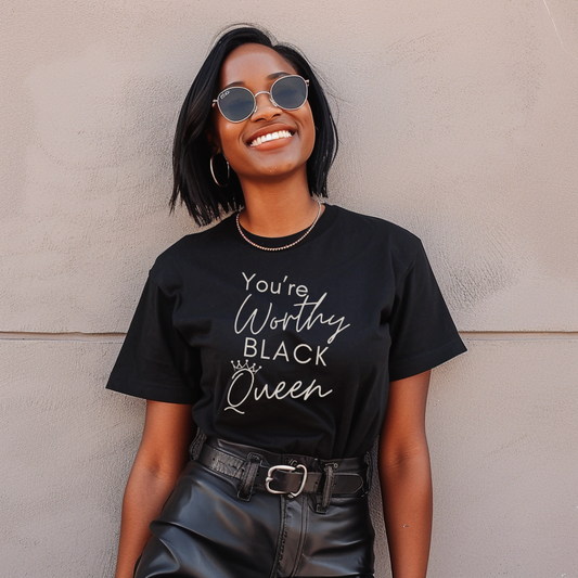 "You're Worthy Black Queen" Women's TShirt